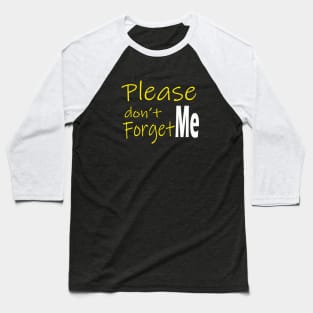 Please don't forget me Baseball T-Shirt